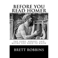 Before You Read Homer: The Gods, Heroes, and Myths You Need to Know