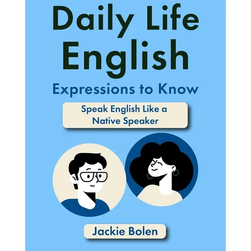 Daily Life English Expressions to Know: Speak English Like a Native Speaker