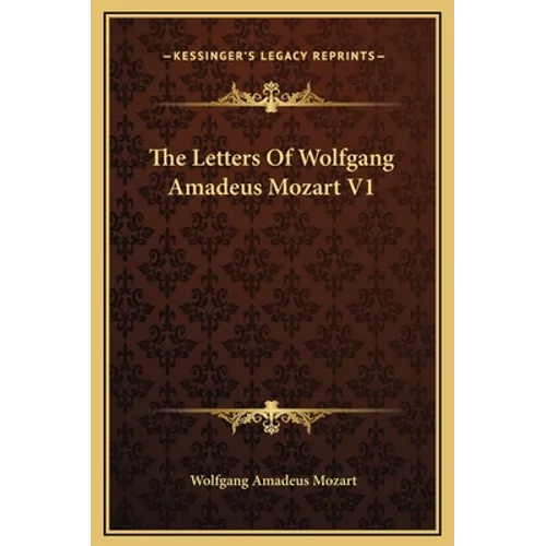 The Letters Of Wolfgang Amadeus Mozart V1