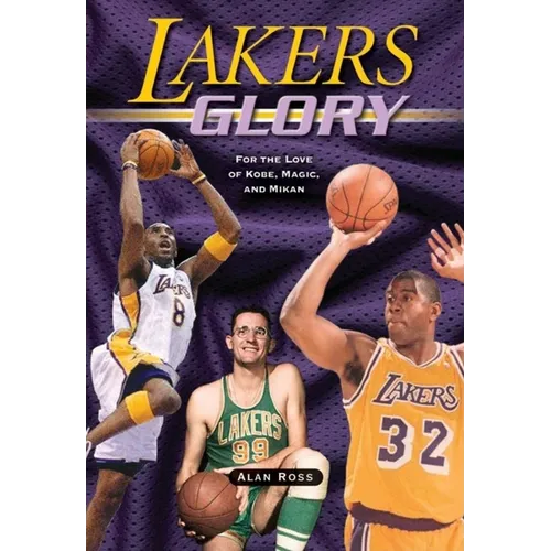 Lakers Glory: For the Love of Kobe, Magic, and Mikan
