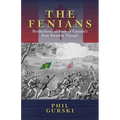 The Fenians: Brotherhood of Fools or Canada's First Terrorist Threat