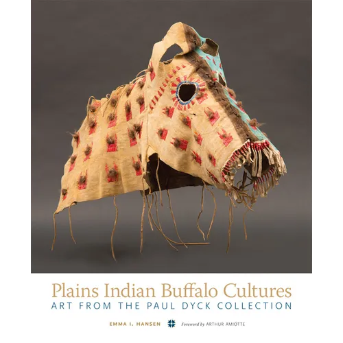 Plains Indian Buffalo Cultures: Art from the Paul Dyck Collection