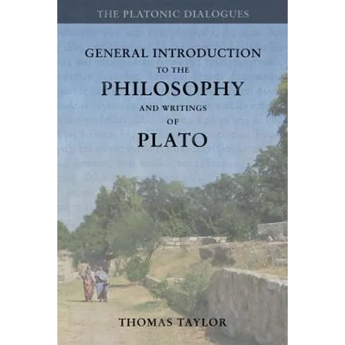 General Introduction to the Philosophy and Writings of Plato: from The Works of Plato