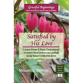 Satisfied by His Love: Learn from 8 New Testament women how Jesus can satisfy your heart with His love