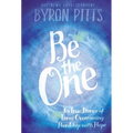 Be the One: Six True Stories of Teens Overcoming Hardship with Hope