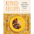 Retro Recipes: Vintage Dishes with a Modern Twist
