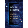 Into the Unknown: The Quest to Understand the Mysteries of the Cosmos