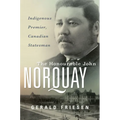 The Honourable John Norquay: Indigenous Premier, Canadian Statesman