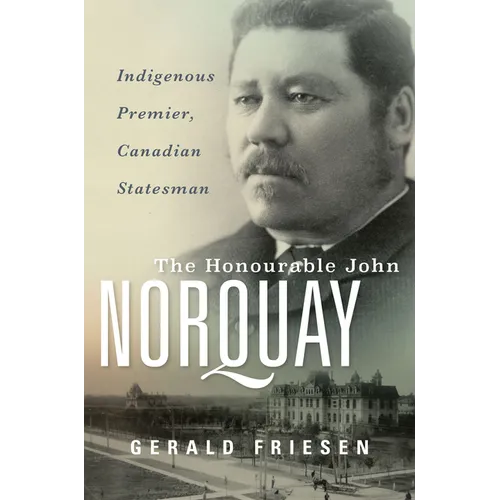 The Honourable John Norquay: Indigenous Premier, Canadian Statesman