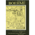 Boehme: An Intellectual Biography of the Seventeenth-Century Philosopher and Mystic