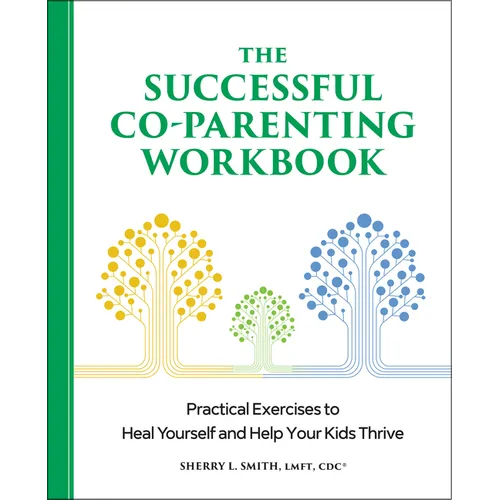The Successful Co-Parenting Workbook: Practical Exercises to Heal Yourself and Help Your Kids Thrive