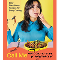 Call Me Vegan: Easy Plant-Based Recipes for Every Craving (a Cookbook)