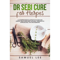 Dr. Sebi Cure for Herpes: A Comprehensive & Effective Cure Guide for Herpes Virus using best natural therapeutic approaches, tips and remedies