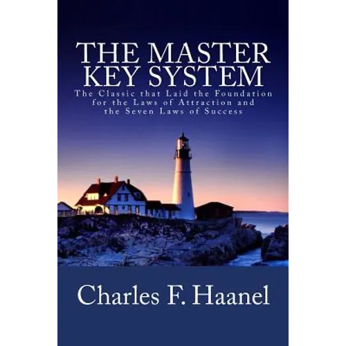 The Master Key System: The Classic that Laid the Foundation for the Laws of Attraction and the Seven Laws of Success