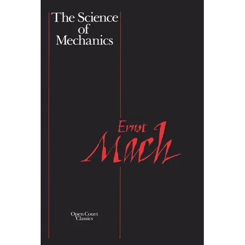 The Science of Mechanics: A Critical and Historical Account of Its Development