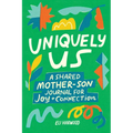 Uniquely Us: Mother & Son: 100+ Prompts to Build Trust, Share Joy, and Connect with Preteen and Teen Boys