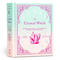 The Crystal Witch: The Magickal Way to Calm and Heal the Body, Mind, and Spirit
