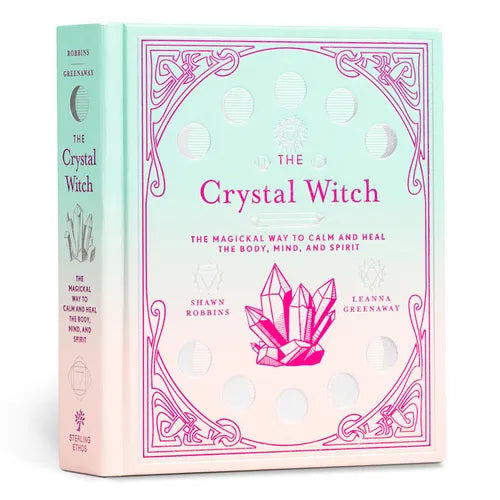 The Crystal Witch: The Magickal Way to Calm and Heal the Body, Mind, and Spirit