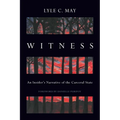 Witness: An Insider's Narrative of the Carceral State