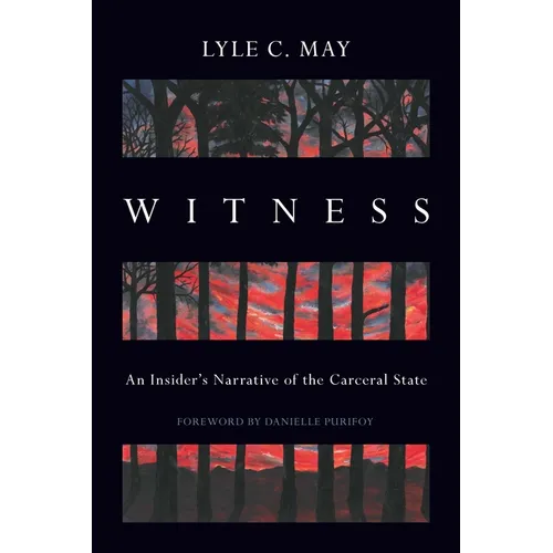 Witness: An Insider's Narrative of the Carceral State