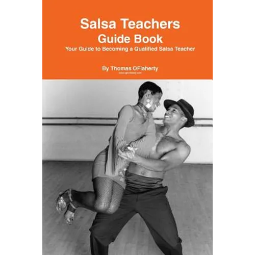 Salsa Teachers Guide Book: Your Guide To Becoming a Qualified Salsa Teacher
