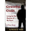 Grateful Guilt: Living in the Shadow of My Heart