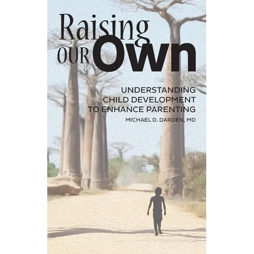 Raising Our Own: Understanding Child Development to Enhance Parenting