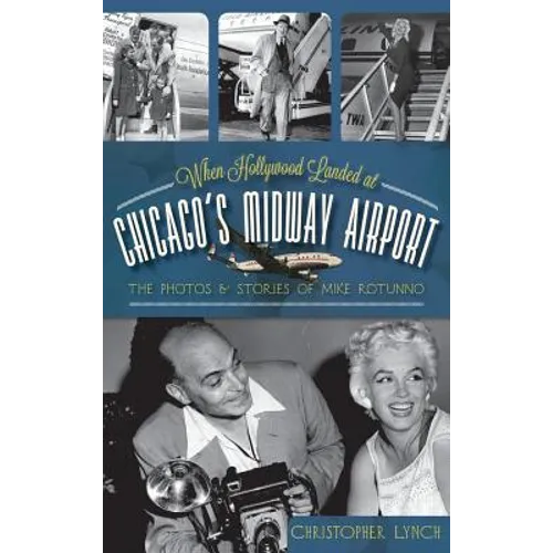 When Hollywood Landed at Chicago's Midway Airport: The Photos and Stories of Mike Rotunno