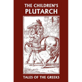 The Children's Plutarch: Tales of the Greeks (Yesterday's Classics)