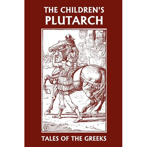 The Children's Plutarch: Tales of the Greeks (Yesterday's Classics)