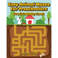 Easy Animal Mazes For Preschoolers: Pre K Activity Book