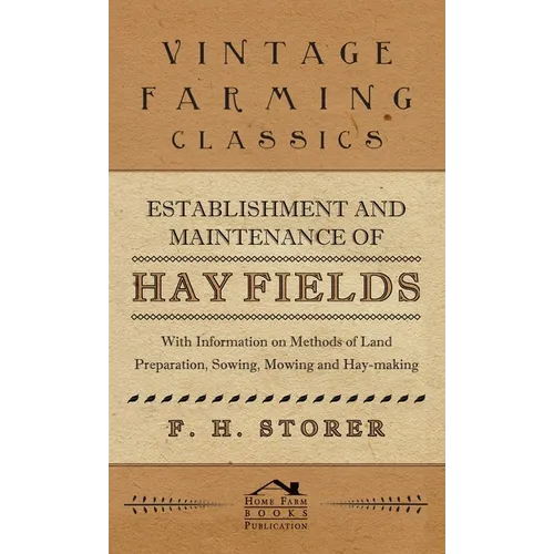 Establishment and Maintenance of Hay Fields: With Information on Methods of Land Preparation, Sowing, Mowing and Hay-Making