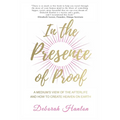 In the Presence of Proof: A Medium's View of the Afterlife and How to Create Heaven on Earth