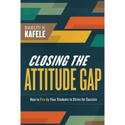 Closing the Attitude Gap: How to Fire Up Your Students to Strive for Success