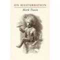 Mark Twain on Masturbation: "Some Thoughts on the Science of Onanism"