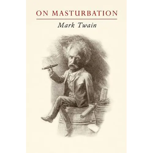 Mark Twain on Masturbation: "Some Thoughts on the Science of Onanism"