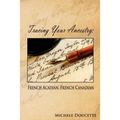 Tracing Your Ancestry: French Acadian, French Canadian