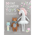 50 Fat Quarter Toys: Easy Toy Sewing Patterns from Your Fabric Stash