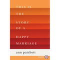 This Is the Story of a Happy Marriage: A Collection