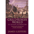 The Greco-Roman World of the New Testament Era: Exploring the Background & Early Christianity
