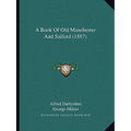 A Book Of Old Manchester And Salford (1887)