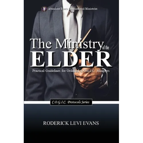 The Ministry of the Elder: Practical Guidelines for Ordained C.O.G.I.C. Ministers