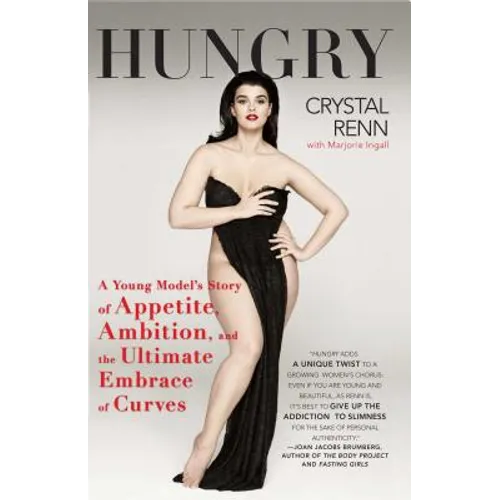 Hungry: A Young Model's Story of Appetite, Ambition, and the Ultimate Embrace of Curves