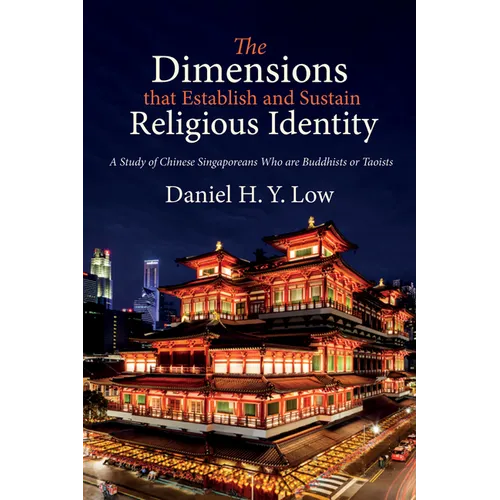 The Dimensions That Establish and Sustain Religious Identity: A Study of Chinese Singaporeans Who Are Buddhists or Taoists