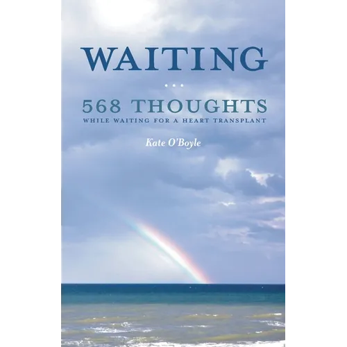 Waiting: 568 Thoughts While Waiting for a Heart Transplant