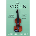 The Violin and Its Technique - As a Means to the Interpretation of Music