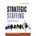 Strategic Staffing: A Comprehensive System for Effective Workforce Planning