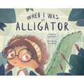 When I Was an Alligator