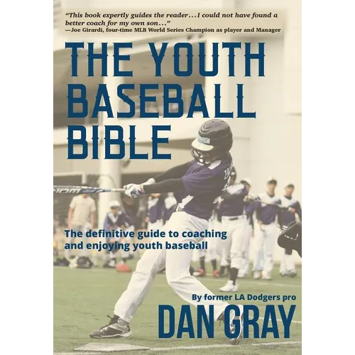 Youth Baseball Bible: The Definitive Guide to Youth Baseball Coaching