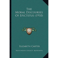 The Moral Discourses Of Epictetus (1910)